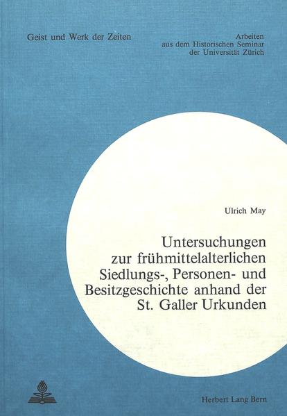 Untersuchungen zur frühmittelalterlichen Siedlungs-, Personen- und Besitzgeschichte anhand der St. Galler Urkunden