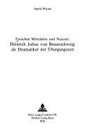 Zwischen Mittelalter und Neuzeit: Heinrich Julius von Braunschweig als Dramatiker der Übergangszeit