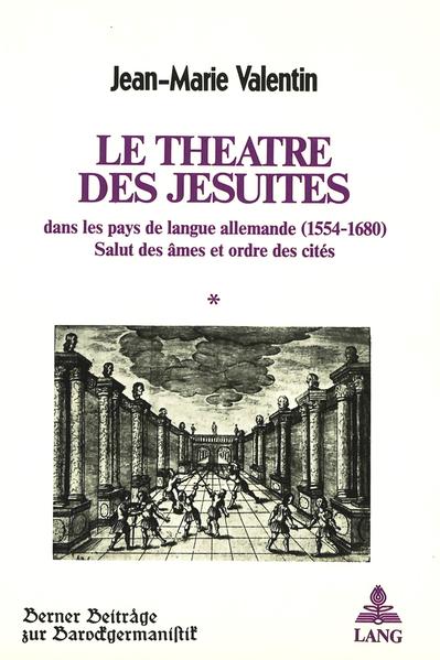Le théâtre des Jésuites dans les pays de langue allemande (1554-1680)