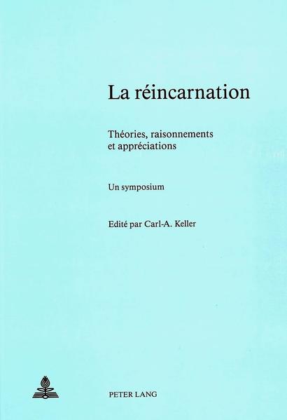 La réincarnation - Théories, raisonnements et appréciations; un symposium