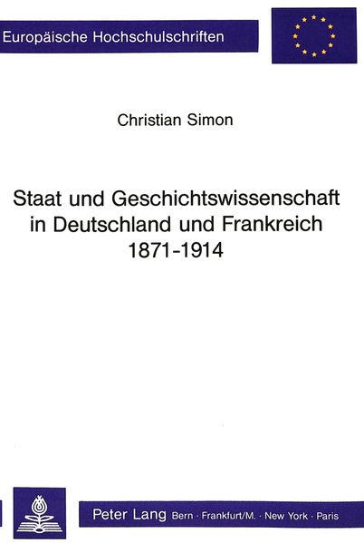 Staat und Geschichtswissenschaft in Deutschland und Frankreich 1871 - 1914