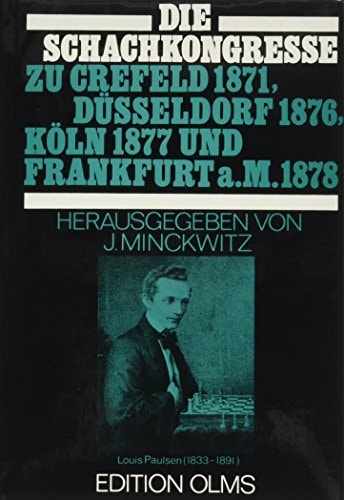 Die Schachkongresse zu Düsseldorf, Köln und Frankfurt a. M. 1876, 1877, 1878