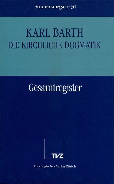 Die Kirchliche Dogmatik. Studienausgabe / Karl Barth: Die Kirchliche Dogmatik. Studienausgabe