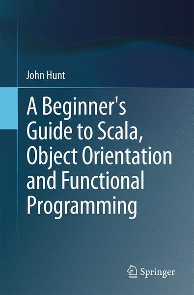 A Beginner's Guide to Scala, Object Orientation and Functional Programming