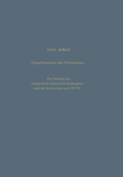 Doppelbesetzung oder Ehrentitulatur — Zur Stellung des westgotisch-arianischen Episkopates nach der Konversion von 587/89