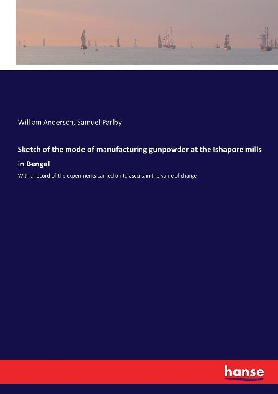 Sketch of the mode of manufacturing gunpowder at the Ishapore mills in Bengal