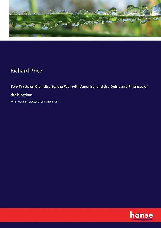 Two Tracts on Civil Liberty, the War with America, and the Debts and Finances of the Kingdom