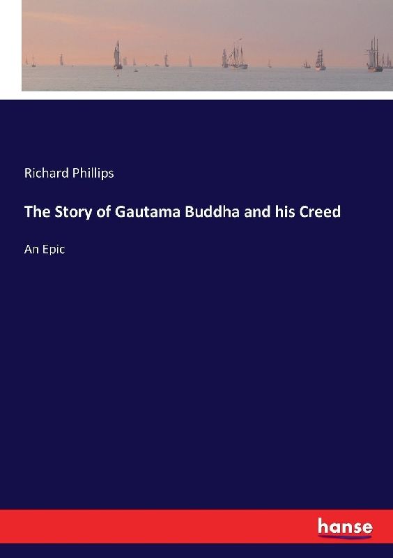 The Story of Gautama Buddha and his Creed