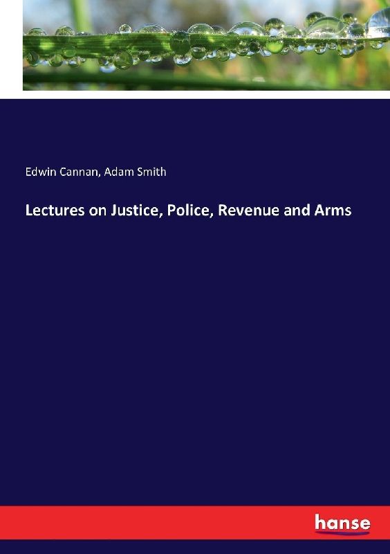 Lectures on Justice, Police, Revenue and Arms