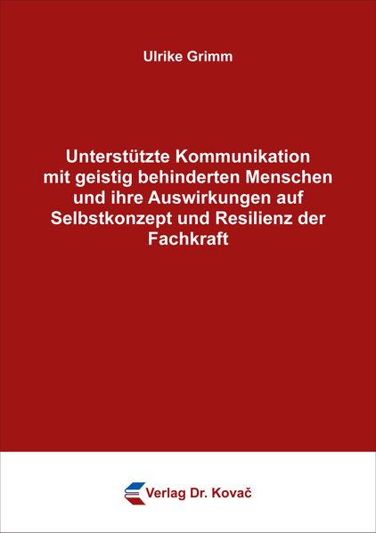Unterstützte Kommunikation mit geistig behinderten Menschen und ihre Auswirkungen auf Selbstkonzept und Resilienz der Fachkraft