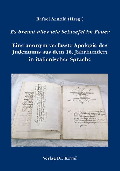 Es brennt alles wie Schwefel im Feuer – Eine anonym verfasste Apologie des Judentums aus dem 18. Jahrhundert in italienischer Sprache