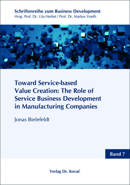 Toward Service-based Value Creation: The Role of Service Business Development in Manufacturing Companies