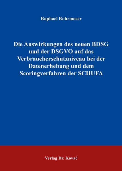 Die Auswirkungen des neuen BDSG und der DSGVO auf das Verbraucherschutzniveau bei der Datenerhebung und dem Scoringverfahren der SCHUFA