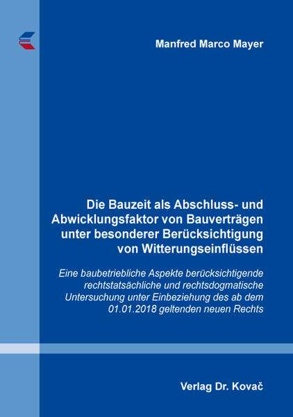 Die Bauzeit als Abschluss- und Abwicklungsfaktor von Bauverträgen unter besonderer Berücksichtigung von Witterungseinflüssen