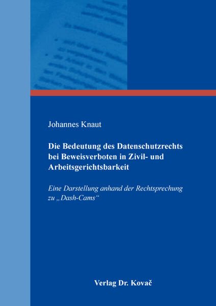 Die Bedeutung des Datenschutzrechts bei Beweisverboten in Zivil- und Arbeitsgerichtsbarkeit