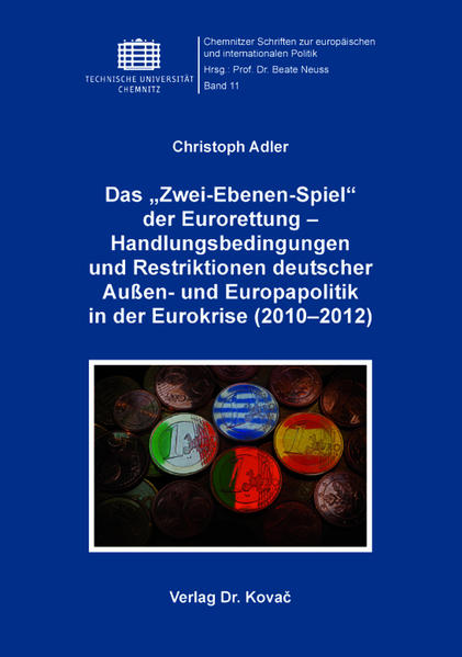 Das „Zwei-Ebenen-Spiel“ der Eurorettung – Handlungsbedingungen und Restriktionen deutscher Außen- und Europapolitik in der Eurokrise (2010–2012)