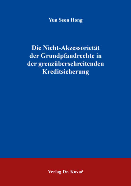 Die Nicht-Akzessorietät der Grundpfandrechte in der grenzüberschreitenden Kreditsicherung