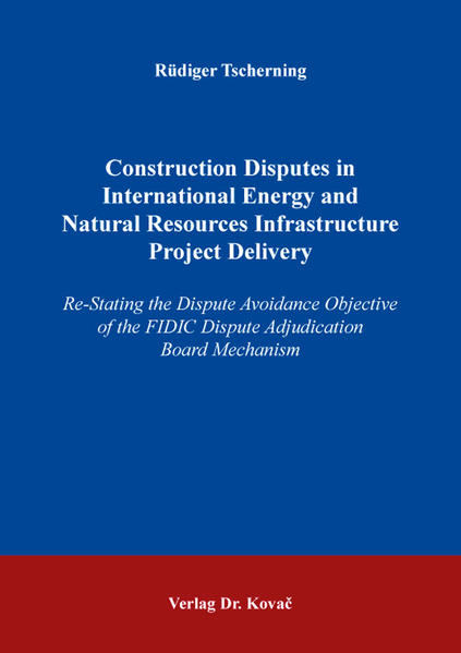 Construction Disputes in International Energy and Natural Resources Infrastructure Project Delivery