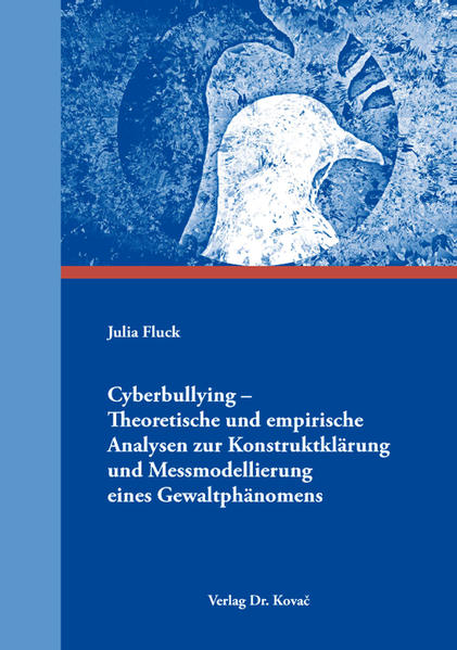 Cyberbullying – Theoretische und empirische Analysen zur Konstruktklärung und Messmodellierung eines Gewaltphänomens