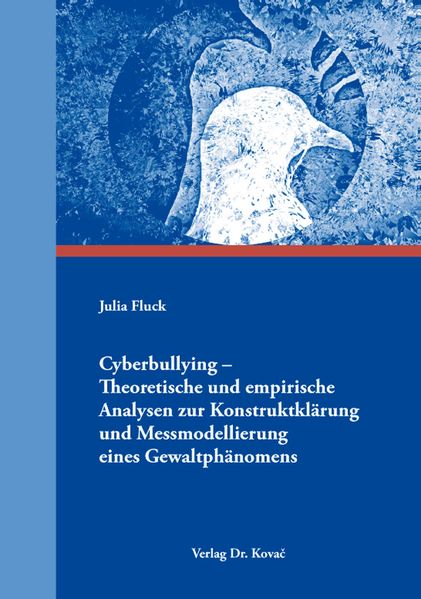 Cyberbullying – Theoretische und empirische Analysen zur Konstruktklärung und Messmodellierung eines Gewaltphänomens