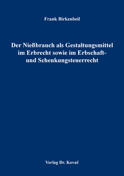 Der Nießbrauch als Gestaltungsmittel im Erbrecht sowie im Erbschaft- und Schenkungsteuerrecht