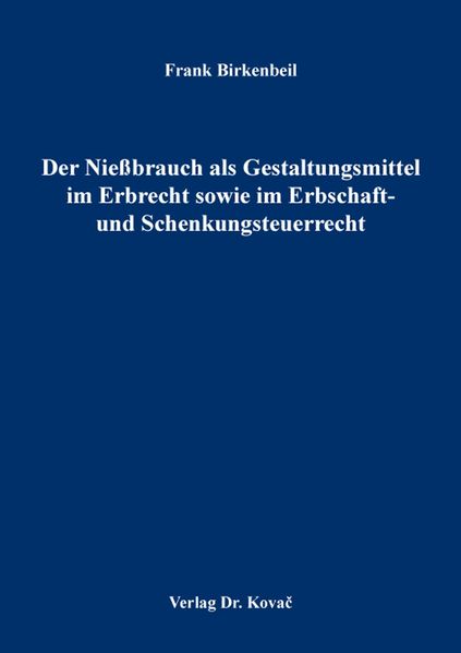 Der Nießbrauch als Gestaltungsmittel im Erbrecht sowie im Erbschaft- und Schenkungsteuerrecht