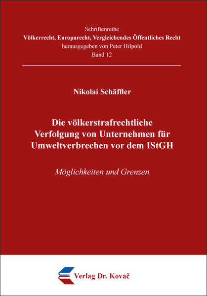 Die völkerstrafrechtliche Verfolgung von Unternehmen für Umweltverbrechen vor dem IStGH
