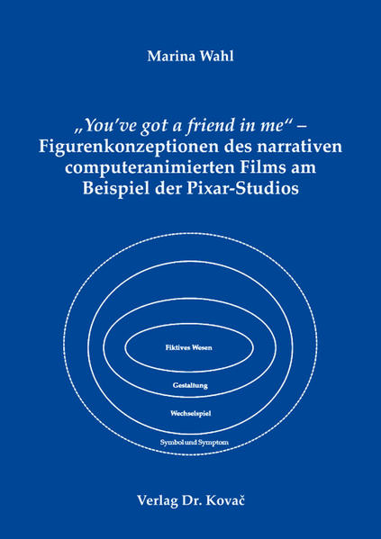 „You’ve got a friend in me“ – Figurenkonzeptionen des narrativen computeranimierten Films am Beispiel der Pixar-Studios