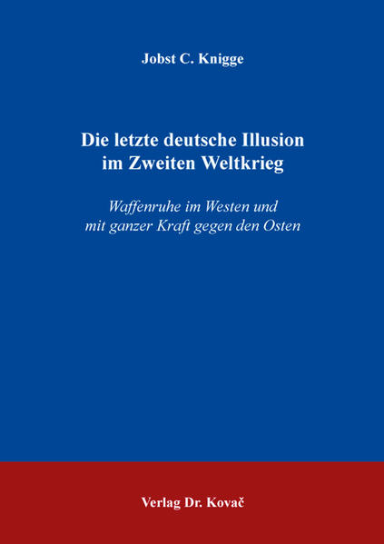 Die letzte deutsche Illusion im Zweiten Weltkrieg