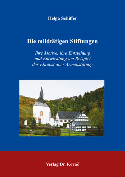 Die mildtätigen Stiftungen – Ihre Motive, ihre Entstehung und Entwicklung am Beispiel der Ehrensteiner Armenstiftung