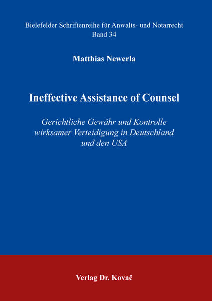 Ineffective Assistance of Counsel – Gerichtliche Gewähr und Kontrolle wirksamer Verteidigung in Deutschland und den USA