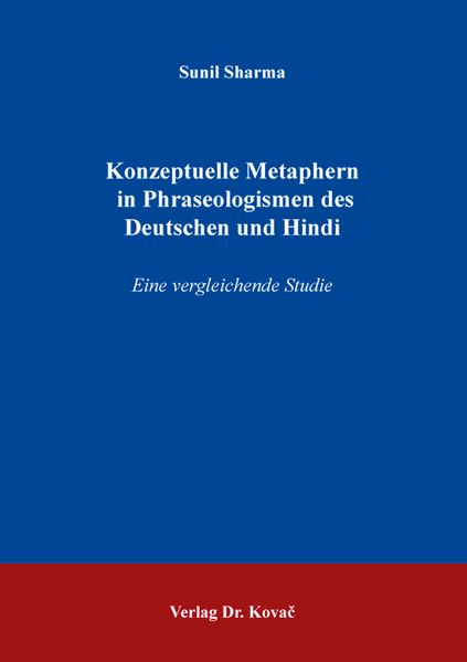 Konzeptuelle Metaphern in Phraseologismen des Deutschen und Hindi