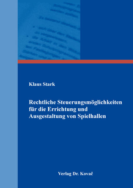Rechtliche Steuerungsmöglichkeiten für die Errichtung und Ausgestaltung von Spielhallen