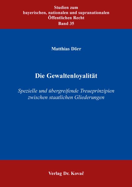 Die Gewaltenloyalität – Spezielle und übergreifende Treueprinzipien zwischen staatlichen Gliederungen