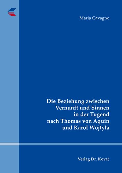 Die Beziehung zwischen Vernunft und Sinnen in der Tugend nach Thomas von Aquin und Karol Wojtyła