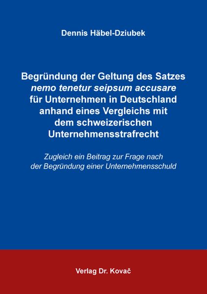 Begründung der Geltung des Satzes nemo tenetur seipsum accusare für Unternehmen in Deutschland anhand eines Vergleichs mit dem schweizerischen Unternehmensstrafrecht