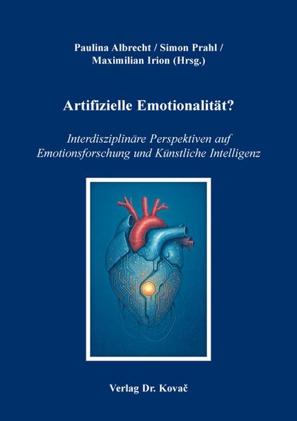 Artifizielle Emotionalität? Interdisziplinäre Perspektiven auf Emotionsforschung und Künstliche Intelligenz