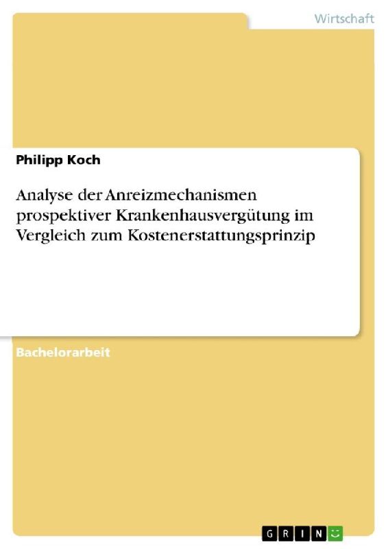 Analyse der Anreizmechanismen prospektiver Krankenhausvergütung im Vergleich zum Kostenerstattungsprinzip