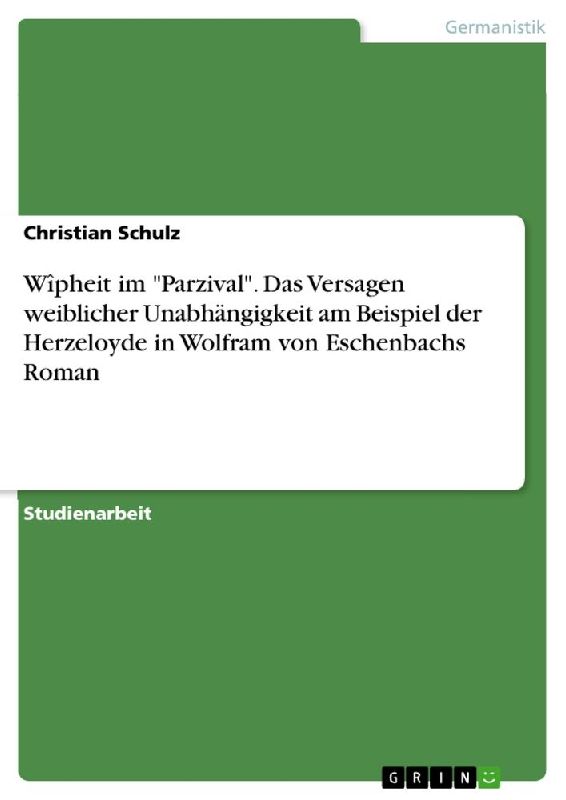 Wîpheit im "Parzival". Das Versagen weiblicher Unabhängigkeit am Beispiel der Herzeloyde in Wolfram von Eschenbachs Roman