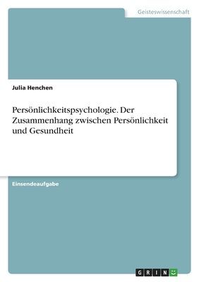 Persönlichkeitspsychologie. Der Zusammenhang zwischen Persönlichkeit und Gesundheit