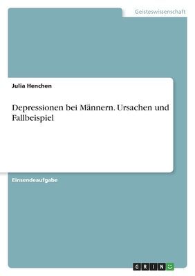 Depressionen bei Männern. Ursachen und Fallbeispiel