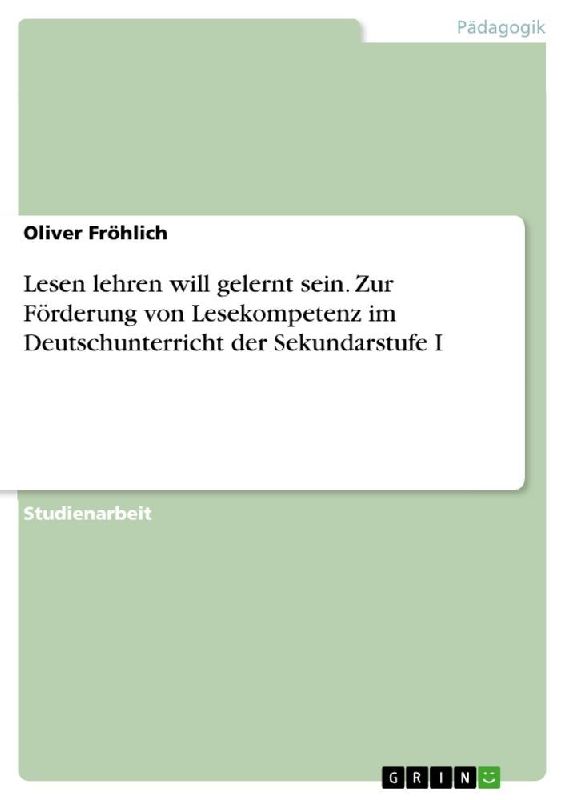 Lesen lehren will gelernt sein. Zur Förderung von Lesekompetenz im Deutschunterricht der Sekundarstufe I