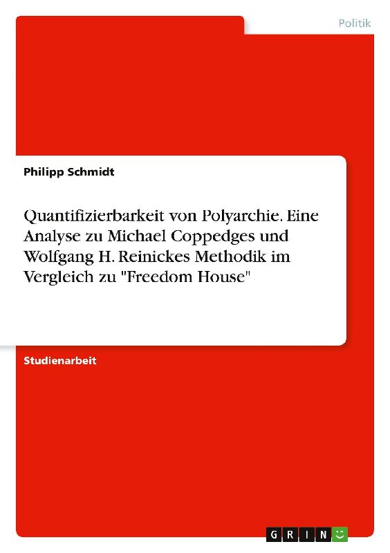 Quantifizierbarkeit von Polyarchie. Eine Analyse zu Michael Coppedges und Wolfgang H. Reinickes Methodik im Vergleich zu "Freedom House"