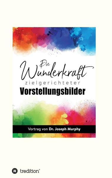 Die Wunderkraft zielgerichteter Vorstellungsbilder
