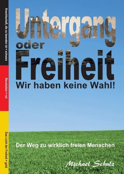 Untergang oder Freiheit - Wir haben keine Wahl!