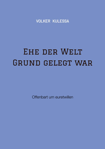 Ehe der Welt Grund gelegt war