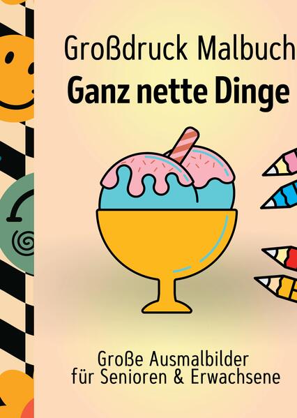 Großdruck Malbuch für Senioren, Erwachsene, Sehbehinderte Ganz nette Dinge zum Ausmalen Extra Große Motive Einfaches Malen für Rentner, Seniorengruppen, Beschäftigungsbuch