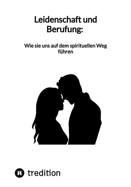 Leidenschaft und Berufung: Wie sie uns auf dem spirituellen Weg führen