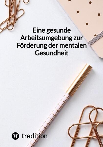 Eine gesunde Arbeitsumgebung zur Förderung der mentalen Gesundheit