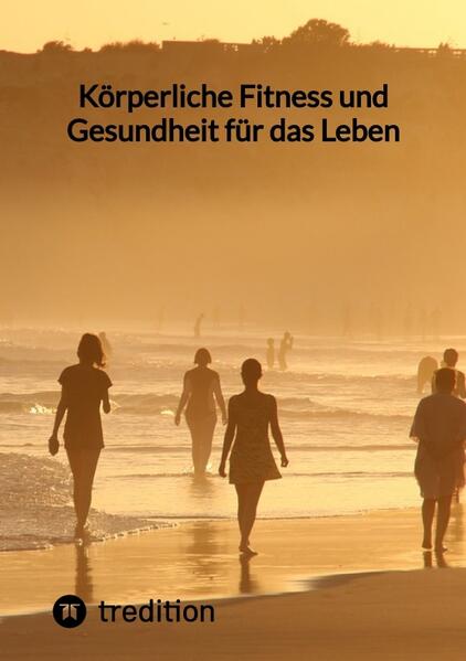 Körperliche Fitness und Gesundheit für das Leben